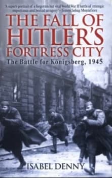 The Fall of Hitlers Fortress City by Isabel Denny Hardback