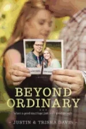 beyond ordinary when a good marriage just isnt good enough