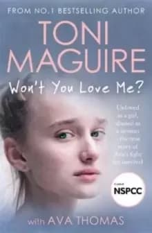 Won't You Love Me? Unloved as a girl, abused as a woman - the true story of Ava's fight for survival, from the No. 1 bestseller, for fans of Cathy Gla