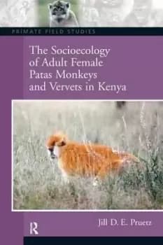 The Socioecology of Adult Female Patas Monkeys and by Jill Pruetz