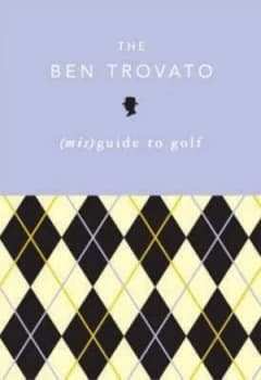 The Ben Trovato mis guide to Golf by Ben Trovato Book