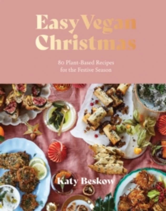 Easy Vegan Christmas : 80 Plant-Based Recipes For The Festive Season Hardback