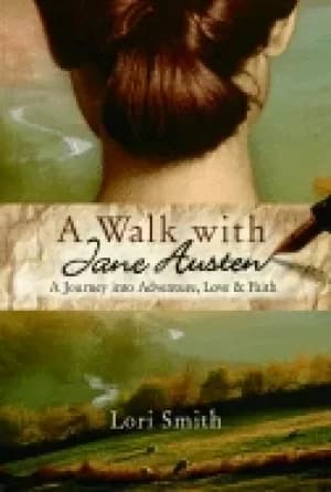 walk with jane austen a journey into adventure love and faith