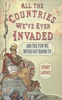 All the Countries Weve Ever Invaded by Stuart Laycock Paperback