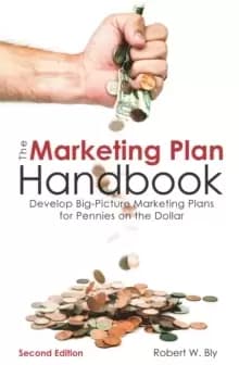 The Marketing Plan Handbook : Develop Big-Picture Marketing Plans for Pennies on the Dollar