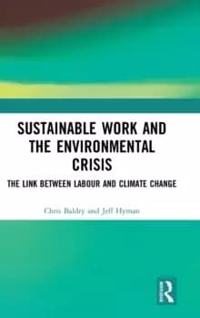 Sustainable Work and the Environmental Crisis : The Link between Labour and Climate Change