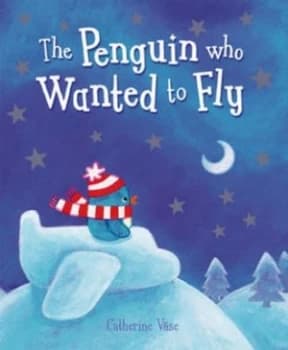 The Penguin Who Wanted to Fly by Catherine Vase Paperback