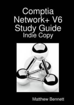 Comptia Network+ V6 Study Guide - Indie Copy by Matthew Bennett Paperback