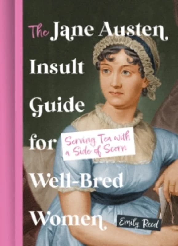 The Jane Austen Insult Guide for Well-Bred Women. Hardback. By Emily Reed Books