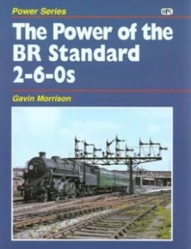 The Power of the Br Standard 2-6-0s by G. W Morrison Hardback