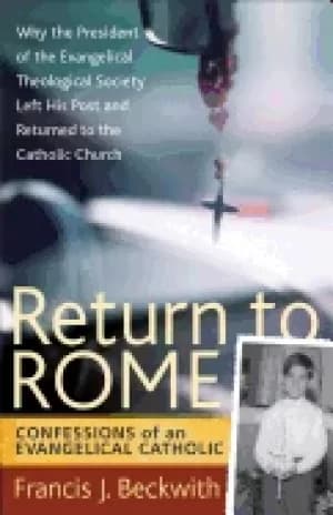 return to rome confessions of an evangelical catholic