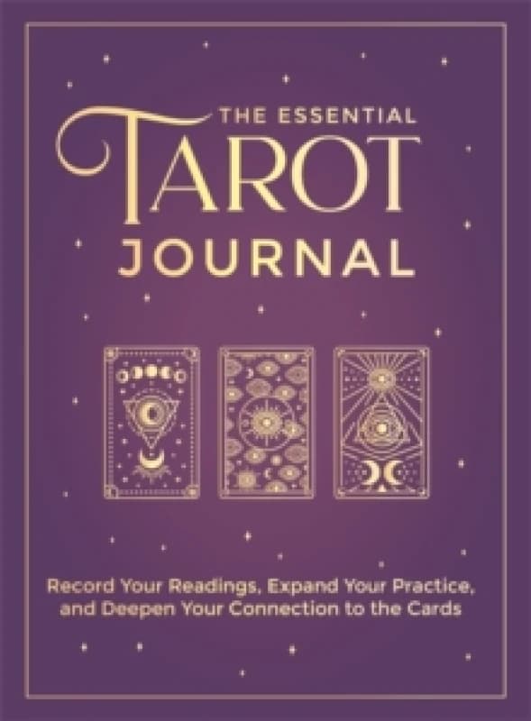 The Essential Tarot Journal : Record Your Readings, Expand Your Practice, and Deepen Your Connection to the Cards Paperback / softback