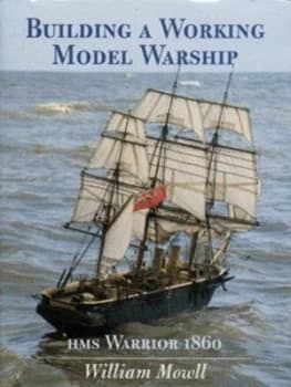 Building a Working Model Warship by William Mowll Hardback