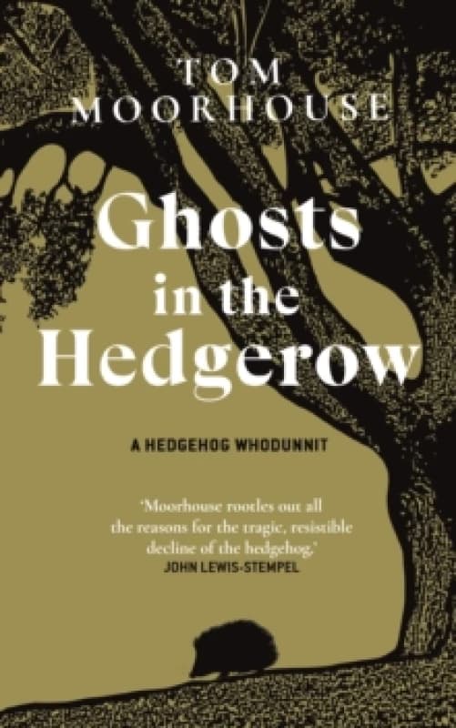Ghosts in the Hedgerow. Hardback. By Tom Moorhouse Books