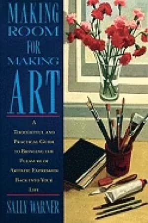making room for making art a thoughtful and practical guide to bringing the