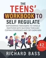 teens workbook to self regulate empowering teenagers to handle emotions wit