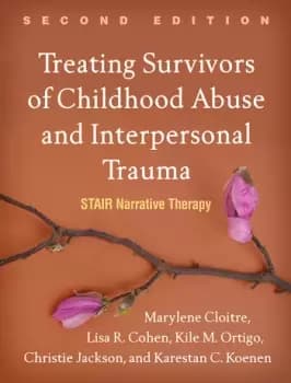 Treating Survivors of Childhood Abuse and Interpersonal TraumaSTAIR Narrative Therapy