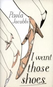I Want Those Shoes by Paola Jacobbi Hardback