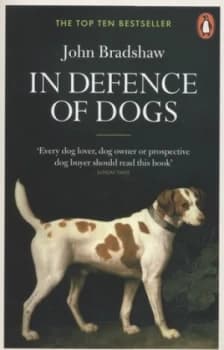 In Defence of Dogs by John Bradshaw Paperback