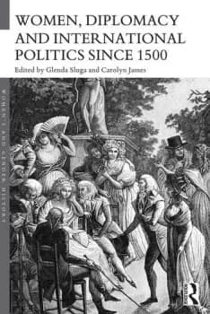 Women Diplomacy and International Politics since 1500