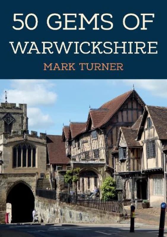 50 Gems of Warwickshire : The History & Heritage of the Most Iconic Places Paperback / softback