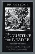 augustine the reader meditation self knowledge and the ethics of interpreta