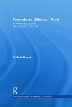Towards An Unknown MarxA Commentary on the Manuscripts of 1861-63