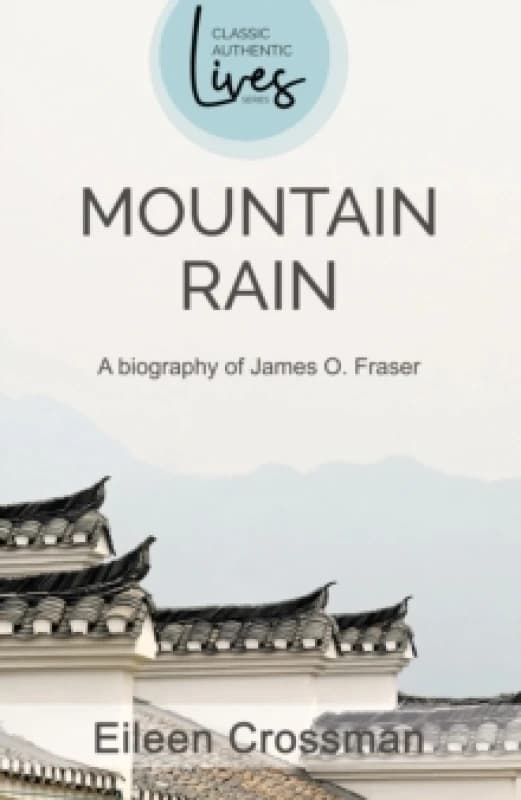 James O Fraser : Mountain Rain: A New Biography of James O. Fraser Paperback / softback