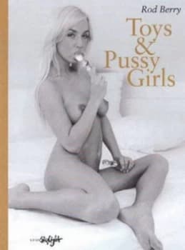 Toys and Pussy Girls by Rod Berry Hardback