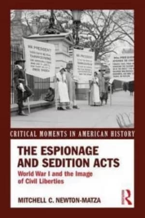 The espionage and sedition acts by Mitchell Newton-Matza