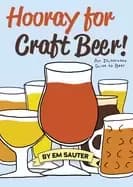 hooray for craft beer an illustrated guide to beer