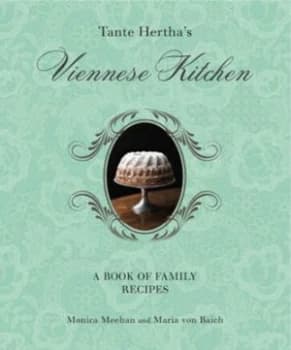 Tante Herthas Viennese Kitchen by Monica Meehan and Maria Von Baich Hardback