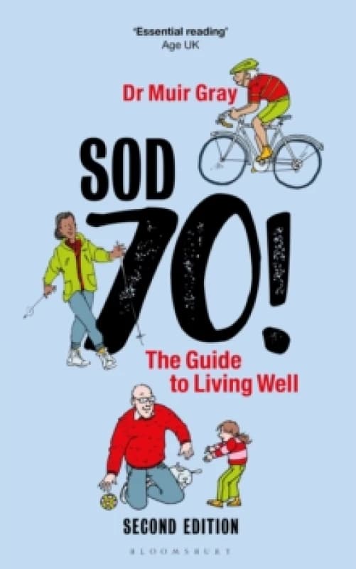 Sod Seventy!: The Guide to Living Well : 2nd edition Hardback