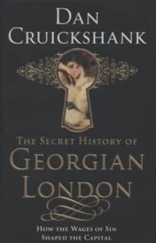 The Secret History of Georgian London by Dan Cruickshank Hardback