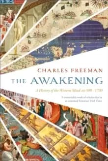 The Awakening : A History of the Western Mind AD 500 - 1700