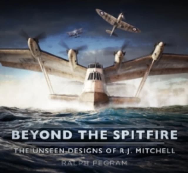 Beyond the Spitfire : The Unseen Designs of R.J. Mitchell Paperback / softback