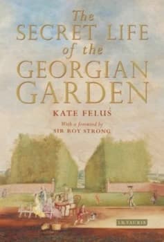 The Secret Life of the Georgian Garden by Kate Felus Hardback