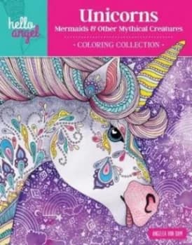 Hello Angel Unicorns Mermaids & Other Mythical Creatures Coloring Collection by Angelea Van Dam