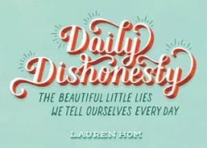 Daily dishonesty by Lauren Hom