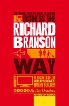 The Unauthorized Guide to Doing Business the Richard Branson Way by Des Dearlove Paperback