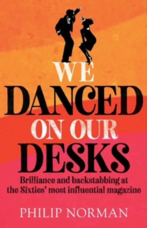 We Danced On Our Desks : Brilliance and backstabbing at the Sixties' most influential magazine Paperback / softback