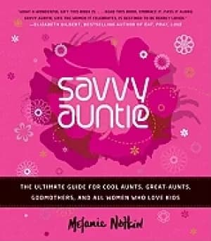 savvy auntie the ultimate guide for cool aunts great aunts godmothers and a