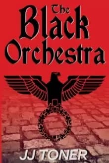 The Black Orchestra : A Ww2 Spy Story