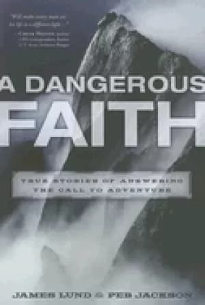 dangerous faith true stories of answering the call to adventure