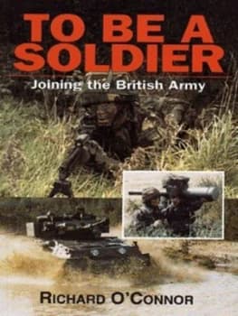 To Be a Soldier by Richard Oconnor Book