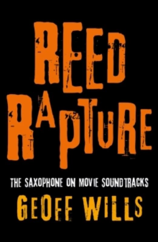Reed Rapture : The Saxophone on Movie Soundtracks Paperback / softback