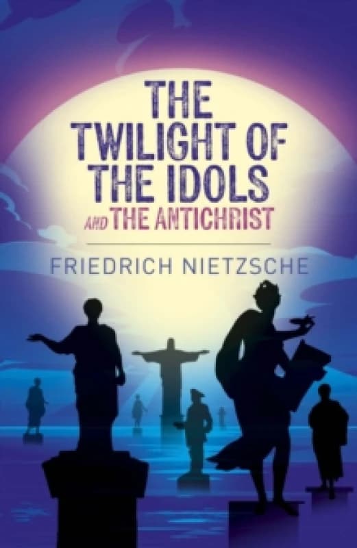 The Twilight of the Idols and The Antichrist Paperback / softback