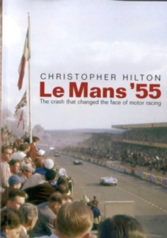 Le Mans '55 the Crash That Changed the Face of Motor Racing Paperback / softback