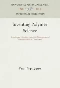 Inventing polymer science by Yasu Furukawa