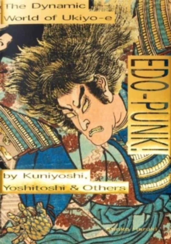 Edo-Punk! : The Dynamic World of Ukiyo-e by Kuniyoshi, Yoshitoshi & Others Paperback / softback